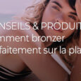 Conseils beauté pour bien bronzer en été