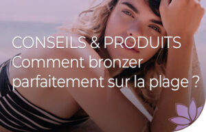 Conseils beauté pour bien bronzer en été